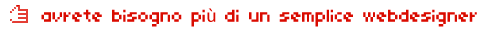 avrete bisogno pi di un semplice webdesigner